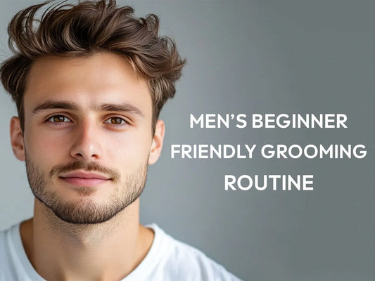 Men’s Beginner Friendly Grooming Routine